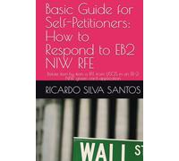 Basic Guide for Self-Petitioners: How to Respond to EB2 NIW RFE: Refute item by item a RFE from USCIS in an EB-2 NIW green card application