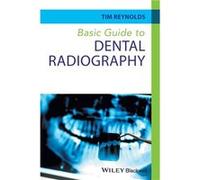 Basic Guide to Dental Radiography by Reynolds Tim Education Consultant in Dental Radiology UK Paperback Book Tim Reynolds, (Auteur)