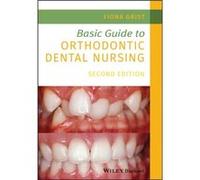 Basic Guide to Orthodontic Dental Nursing by Fiona Senior Orthodontic Nurse in the Maxillofacial Unit at Worthing Hospital and Vice President of the Ortho Fiona Senior Orthodontic Nurse in the Maxillo