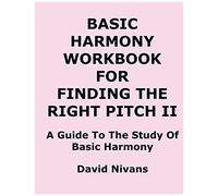 Basic Harmony Workbook For Finding The Right Pitch Ii