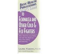 Basic Health Publications Users Guide to Echinacea and Other Cold & Flu Fighters Laurel Vukovic (Auteur)