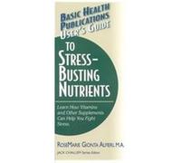 Basic Health Publications User's Guide to Stress-Busting Nutrients, Basic Health Publications User's Guide Gionataa Rosemarie Alfieri (Auteur)