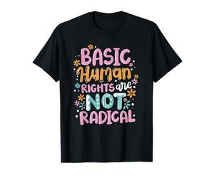 Basic Human Rights Are Not Radical Justice Sociale T-Shirt