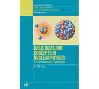 Basic Ideas and Concepts in Nuclear Physics, Series in Fundamental and Applied Nuclear Physics K. Heyde (Auteur)