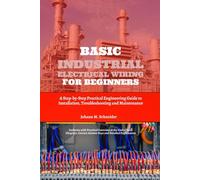 Basic Industrial Electrical Wiring for Beginners: A Step-by-Step Practical Engineering Guide to Installation, Troubleshooting and Maintenance