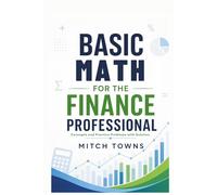 Basic Math for Finance Professionals: Concepts and Practice Problems with Solution