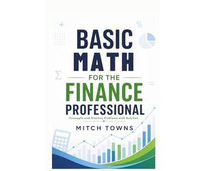 Basic Math for Finance Professionals: Concepts and Practice Problems with Solution