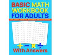 Basic Math Workbook for Adults: 7200 Addition, Subtraction, Multiplication and Division Exercises
