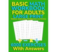 Basic Math Workbook for Adults: Large Print Addition, Subtraction, Multiplication and Division