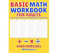 Basic Math Workbook for Adults: Practice Addition, Subtraction, Multiplication and Division