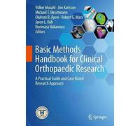Basic Methods Handbook For Clinical Orthopaedic Research: A Practical Guide And Case Based Research Approach