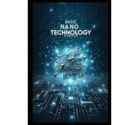 Basic Nanotechnology: Exploring the Future of Science, Engineering, and Innovation