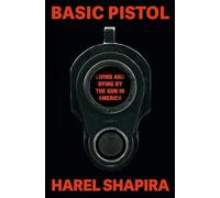 Basic Pistol: Living and Dying by the Gun in America