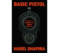 Basic Pistol Living and Dying by the Gun in America - Harel Shapira - Pantheon - ebook (ePub) - Livre