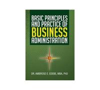Basic Principles And Practice Of Business Administration