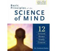 Basic Principles Of The Science Of Minds: 12 Lesson Home Study Course