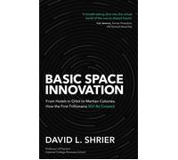 Basic Space Innovation From Hotels in Orbit to Martian Colonies, How the First Trillionaire Will Be Created - David Shrier - Robinson - ebook (ePub) - Livre