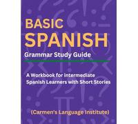 Basic Spanish Grammar Study Guide: A Workbook for intermediate Spanish Learners with Short Stories