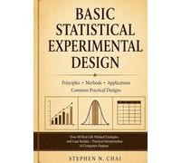BASIC STATISTICAL EXPERIMENTAL DESIGN: COMMON DESIGNS AND REAL LIFE PRACTICAL APPLICATIONS