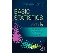 Basic Statistics With R: Reaching Decisions With Data