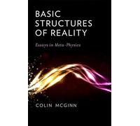 Basic Structures of Reality: Essays in Meta-Physics