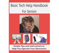 Basic Tech Help Handbook For Seniors: Simple Tips and Instructions to Help You Operate Your Electronics | Large Print 8.5X11 inches | Great for Seniors who need help with Tech