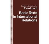 Basic Texts in International Relations: The Evolution of Ideas about International Society Luard, Evan (Auteur)