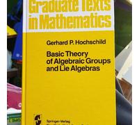 Basic Theory Of Algebraic Groups And Lie Algebras