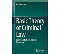 Basic Theory of Criminal Law: Deterrence by Norm in Liberal Democracy