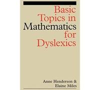Basic Topics in Mathematics for Dyslexics Anne Henderson, Elaine Miles (Auteur)