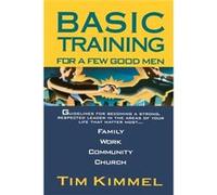 Basic Training for a Few Good Men by Dr Tim Kimmel Tim Kimmel (Auteur)