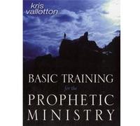 Basic Training for the Prophetic Ministry by Kris VallottonMyles Munroe Kris Vallotton (Auteur)