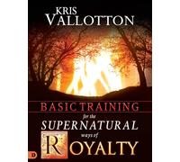 Basic Training for the Supernatural Ways of Royalty