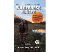 Basic Training for the Wilderness Hunter: Preparing for Your Outdoor Adventure - [Livre en VO] Md Mph Maurus Sorg (Auteur)