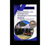 Basic Trauma Life Support For Paramedics Provider Manual: A Comprehensive Guide Covering The Latest Guidelines