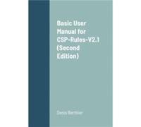 Basic User Manual for CSPRulesV2.1 Second Edition - Denis Berthier - Lulu Press Inc. - Livre en Anglais Denis BerthierDenis Berthier (Auteur)