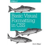 Basic Visual Formatting in CSS by Eric Meyer Eric A Meyer, (Auteur)
