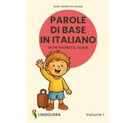Basic Words in Italian - Parole di base in italiano • Volume 1: Bilingual Picture Book with Phonetic Guide