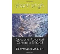 Basics And Advanced Concept Of Physics: Electrostatics Module 1