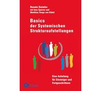 Basics der Systemischen Strukturaufstellungen: Eine Anleitung für Einsteiger und Fortgeschrittene. Mit Beiträgen von Insa Sparrer und Matthias Varga von Kibéd.