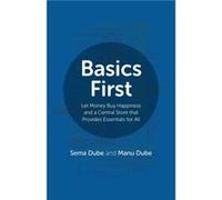 Basics First Let Money Buy Happiness and a Central Store that Provides Essentials for All by Manu Dube Sema Dube, Manu Dube (Auteur)