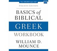 William D. Mounce – Basics of Biblical Greek Workbook – 4e édition – Broché