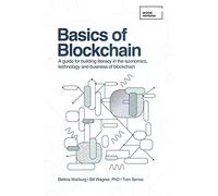 Basics of Blockchain: A guide for building literacy in the economics, technology, and business of blockchain