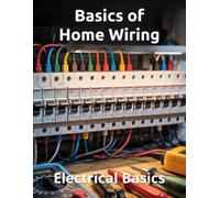 Basics of Home Wiring - Electrical Basics: The Basics of Household Wiring and the Wiring Basics for Homeowners.