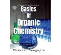 Basics Of Organic Chemistry : A Handbook For High School Students Paperback By Chandan Sengupta