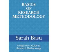 BASICS OF RESEARCH METHODOLOGY: A Beginner's Guide to Research Methodology