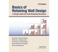 Basics Of Retaining Wall Design 11th Edition: A Design Guide For Earth Retaining Structures
