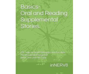 Basics- Oral and Reading Supplemental Stories.: ESL help for Adult Refugees and Families: Pre-literate and Beginner Book One Learner Copy