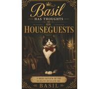 Basil Has Thoughts: On Houseguests: A Funny Cat Book Reviewing the Humans Beneath Me