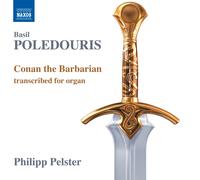 Basil Poledouris – Conan the Barbarian – Transcription pour orgue par Philipp Pelster – CD – NAXOS